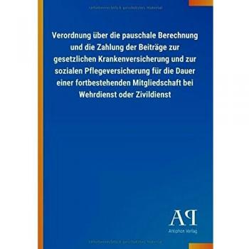 Verordnung über die pauschale Berechnung und die Zahlung der Beiträge zur gesetzlichen Krankenversicherung und zur sozialen Pflegeversicherung für die ... bei Wehrdienst oder Zivildienst