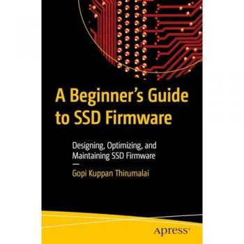 A Beginner's Guide to SSD Firmware: Designing, Optimizing, and Maintaining SSD Firmware