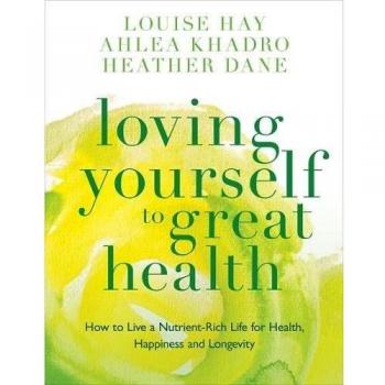 Loving Yourself to Great Health: How to Live a Nutrient-Rich Life for Health,...