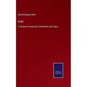 Bulbs: A Treatise on Hardy and Tender Bulbs and Tubers