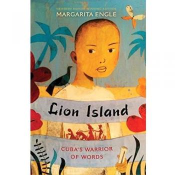 Lion Island Cubas Warrior of Words by Margarita Engle