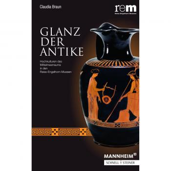 Claudia Braun Glanz Der Antike: Hochkulturen Des Mittelmeerraums In Den Reiss-Engelhorn-Museen (Publikationen Der Reiss-Engelhorn-Museen, Band 80)