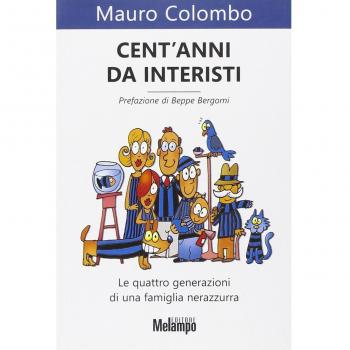 Cent'anni da interisti. Le quattro generazioni di una famiglia nerazzurra