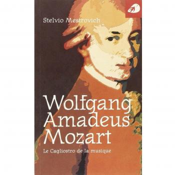 Wolfgang Amadeus Mozart. Le Cagliostro de la musique