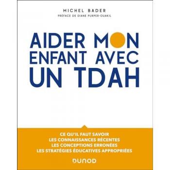 Aider mon enfant avec un TDAH : ce qu'il faut savoir, les connaissances récentes, les conceptions erronées, les stratégies éducatives appropriées