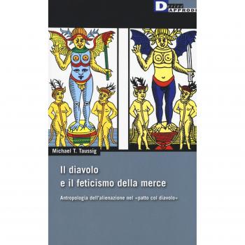 Il diavolo e il feticismo della merce. Antropologia dell'alienazione nel «patto col diavolo»