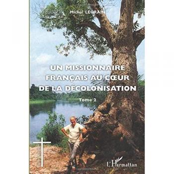 Un missionnaire français au coeur de la décolonisation (Tome II)
