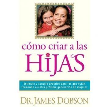 Cómo Criar a Las Hijas, by James C. Dobson