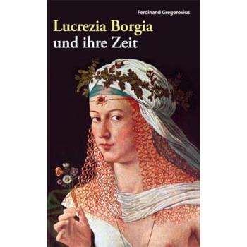 Lucrezia Borgia und ihre Zeit: Fürstin der Renaissance