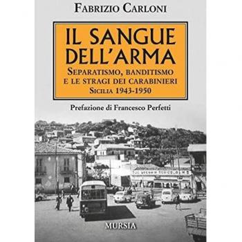 Il sangue dell’Arma: Separatismo, banditismo e le stragi dei carabinieri. Sicilia 1943-1950