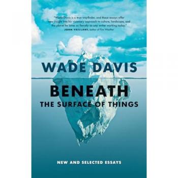 Wade Davis Beneath the Surface of Things