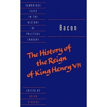 The History of the Reign of King Henry VII and Selected Works, Cambridge Texts in the History of Political Thought