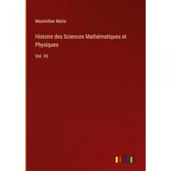 Marie, Maximilien: Histoire des Sciences Mathématiques et Physiques
