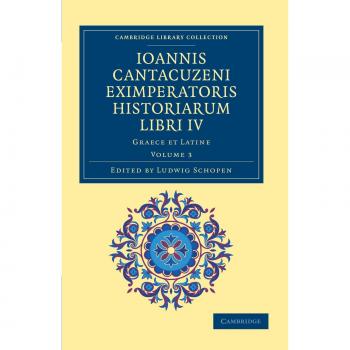 Ioannis Cantacuzeni Eximperatoris historiarum Libri IV 3 Volume Set: Ioannis Cantacuzeni Eximperatoris Historiarum Libri IV: Graece et Latine Volume 3 (Cambridge Library Collection