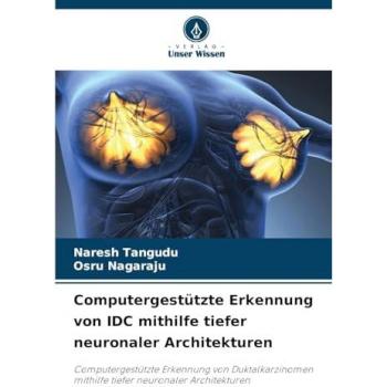 Tangudu, Naresh: Computergestützte Erkennung von IDC mithilfe tiefer neuronaler Architekturen