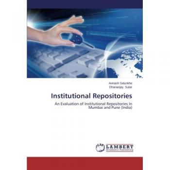 Institutional Repositories: An Evaluation of Institutional Repositories In Mumbai and Pune