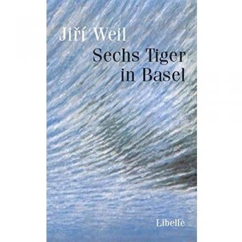 Jiri Weil Sechs Tiger In Basel