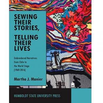 Sewing Their Stories, Telling Their Lives: Embroidered Narratives from Chile to the World Stage