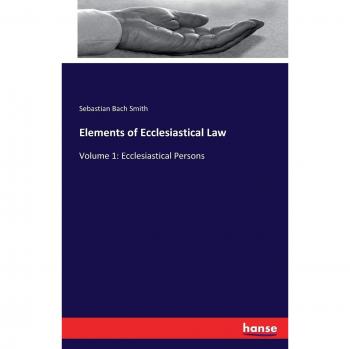 Elements of Ecclesiastical Law: Volume 1: Ecclesiastical Persons