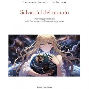 Salvatrici del mondo. Personaggi femminili nella fantascienza italiana contemporanea