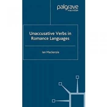 Unaccusative Verbs in Romance Languages (Palgrave Studies in Pragmatics, Language and Cognition)