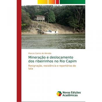 Mineração e deslocamento dos ribeirinhos no Rio Capim: Resignação, resistência e repertórios de luta