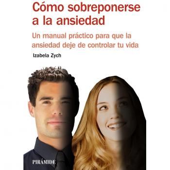 Cómo sobreponerse a la ansiedad: Un manual práctico para que la ansiedad deje de controlar tu vida (Tapa blanda con solapas).