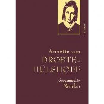 Droste-Hülshoff, Gesammelte Werke: Enthält u.a. Die Judenbuche. Gebunden in feingeprägter Leinenstruktur auf Naturpapier aus Bayern. Mit goldener Schmuckprägung (Anaconda Gesammelte Werke, Band 42)