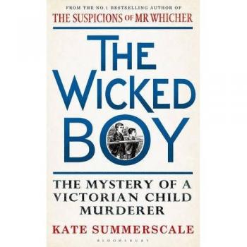 The Wicked Boy: The Mystery of a Victorian Child Murderer, Summerscale, Kate, Us