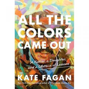 All the Colors Came Out : A Father, a Daughter, and a Lifetime of Lessons