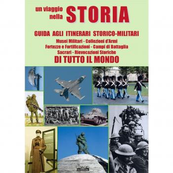 Un viaggio nella storia. Guida agli itinerari storico-militari di tutto il mondo