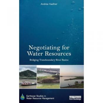 Negotiating for Water Resources: Bridging Transboundary River Basins (Earthscan Studies in Water Resource Management)