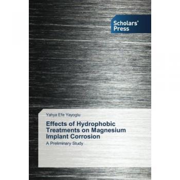 Yayoglu, Yahya Efe: Effects of Hydrophobic Treatments on Magnesium Implant Corrosion