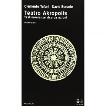 Teatro Akropolis. Testimonianze ricerca azioni