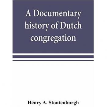 A documentary history of Dutch congregation of Oyster Bay Queens County Island of Nassau now Long Island