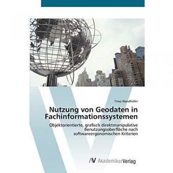 Nutzung von Geodaten in Fachinformationssystemen: Objektorientierte, grafisch direktmanipulative Benutzungsoberfläche nach softwareergonomischen Kriterien