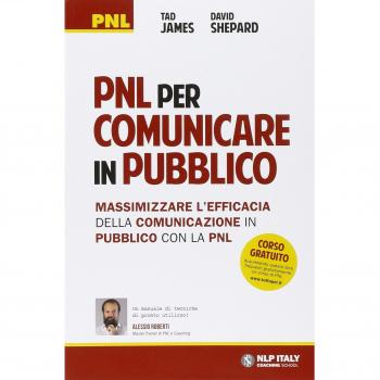 PNL per comunicare in pubblico. Massimizzare l'efficacia della comunicazione in pubblico con la PNL