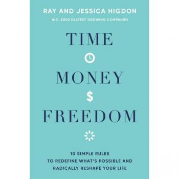 Time money freedom : 10 simple rules to redefine what's possible and radically reshape your life
