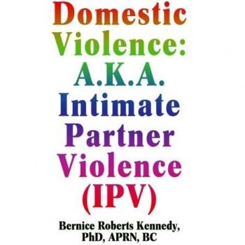 Domestic Violence: A.K.A. Intimate Partner Violence