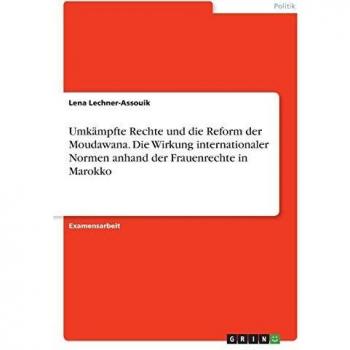 Umkämpfte Rechte und die Reform der Moudawana. Die Wirkung internationaler Normen anhand der Frauenrechte in Marokko