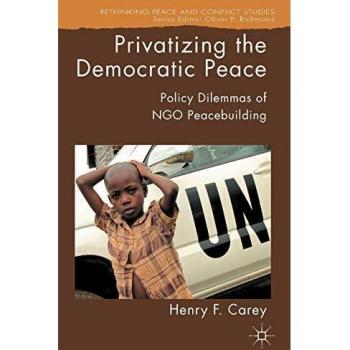 Privatizing the Democratic Peace: Policy Dilemmas of NGO Peacebuilding