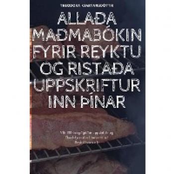 Theodora Kjartansdóttir: ALLAÐA MAÐMABÓKIN FYRIR REYKTU OG RISTAÐA UPPSKRIFTURINN ÞÍNAR