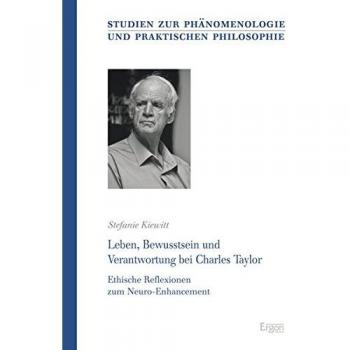 Leben, Bewusstsein und Verantwortung bei Charles Taylor: Ethische Reflexionen zum Neuro-Enhancement