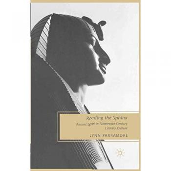 Reading the Sphinx : Ancient Egypt in Nineteenth-Century Literary Culture