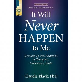 It Will Never Happen to Me Growing Up with Addiction as Youngsters Adolescents and Adults by Claudia Black