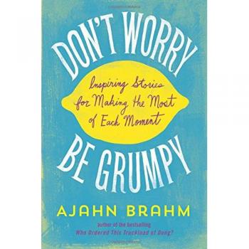 Don't Worry, Be Grumpy: Inspiring Stories for Making the Most of Each Moment