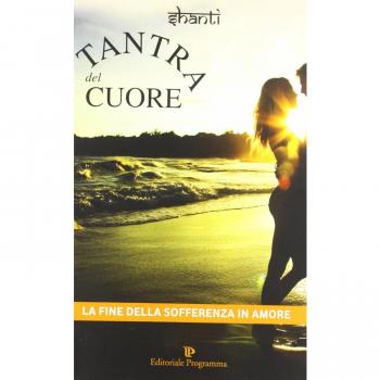 Tantra del cuore. La fine della sofferenza in amore