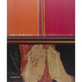 Maria Morganti. L'unità di misura è il colore. Catalogo della mostra