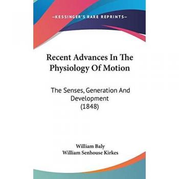 Recent Advances In The Physiology Of Motion: The Senses, Generation And Development (1848)