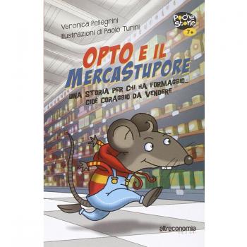 Opto e il mercatostupore. Una storia per chi ha formaggio... cioè coraggio da vendere